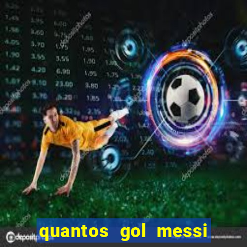 quantos gol messi tem na carreira